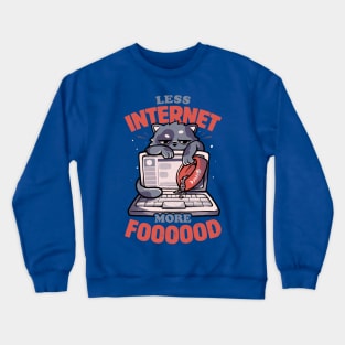 Less Internet More Food - Cute Funny Cat Gift Crewneck Sweatshirt